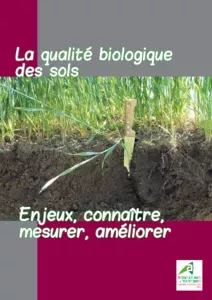 La qualité biologique des sols : enjeux, connaître, mesurer, améliorer