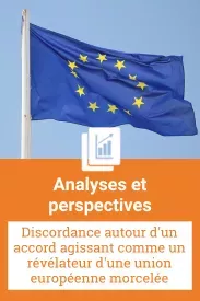 Discordance autour d'un accord agissant comme un révélateur d'une union européenne morcelée